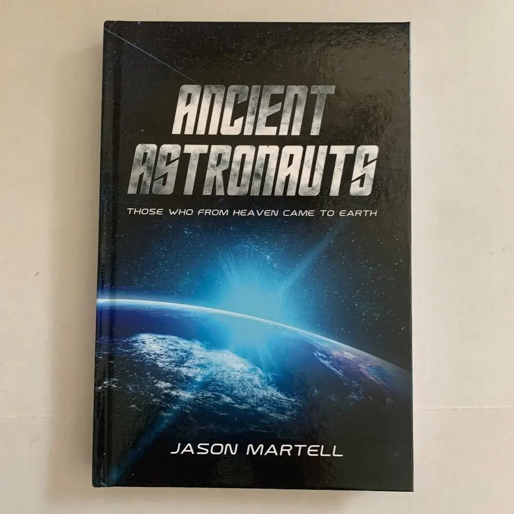 Ancient Astronauts: Those Who From Heaven Came To Earth, by Jason Martell New